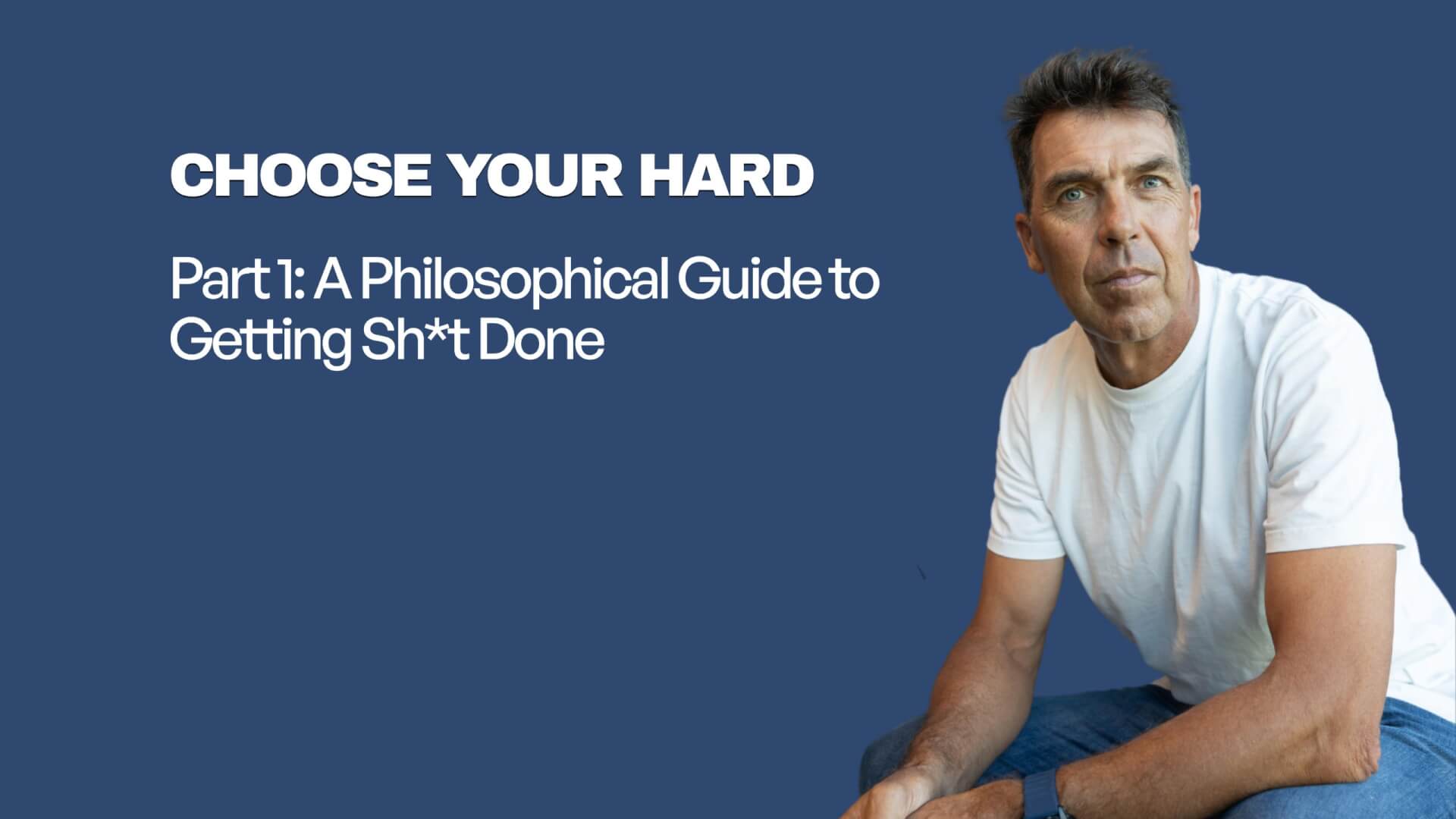 Choose Your Hard: A Philosophical Guide to Getting Shit Done